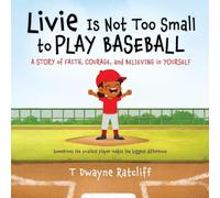 Livie Is Not Too Small to Play Baseball: A Story of Faith, Courage, and Believing in Yourself: 0