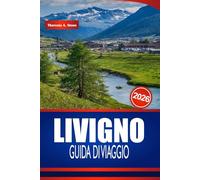 LIVIGNO GUIDA DI VIAGGIO 2026: Esplora avventure in montagna, autentico cibo alpino, negozi boutique e attività nel Nord Italia