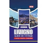 LIVIGNO GUIDE DE VOYAGE 2026: Conseils d'initiés, forfaits familiaux, expériences de luxe, festivals et attractions incontournables pour un voyage sûr et mémorable