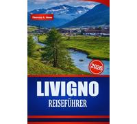 LIVIGNO REISEFÜHRER 2026: Entdecken Sie Bergabenteuer, authentisches alpines Essen, Boutique-Shopping und Aktivitäten in Norditalien
