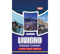 LIVIGNO REISEFÜHRER 2026: Insider-Tipps, familienfreundliche Pläne, Luxuserlebnisse, Festivals und Sehenswürdigkeiten, die man unbedingt sehen muss, für eine sichere und unvergessliche Reise