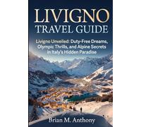 Livigno Travel Guide 2026-2027: Livigno Unveiled: Duty-Free Dreams, Olympic Thrills, and Alpine Secrets in Italy's Hidden Paradise