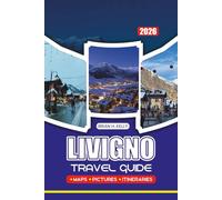 LIVIGNO TRAVEL GUIDE 2026: Insider Tips, Family-Friendly Plans, Luxury Experiences, Festivals, and Must-See Attractions for a Safe and Memorable Trip