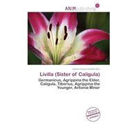 Livilla (Sister of Caligula): Germanicus, Agrippina the Elder, Caligula, Tiberius, Agrippina the Younger, Antonia Minor