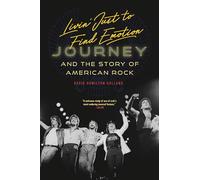 Livin' Just to Find Emotion: Journey and the Story of American Rock