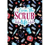 Livin' The Scrub Life 2025 Weekly Life Planner: Humorous 52 Week Nurse-Themed Calendar and Organizer With Fun Coloring Pages