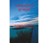 Living 5D in a 3D World: An Adventure of Authenticity, Adaptability, and Wholeness (Ava Lys - The Art of Inner Healing of Pure Light Series)