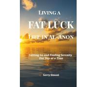 Living a FAT LUCK Life in Al-Anon: Letting Go and Finding Serenity One Day at a Time