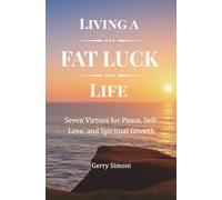 Living a FAT LUCK Life: Seven Virtues for Peace, Self-Love, and Spiritual Growth