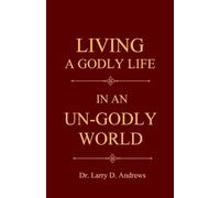 Living a Godly Life in an Un-Godly World: Walking in Truth and Holiness