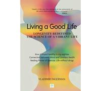 Living a Good Life: Longevity Redefined: The Science of a Vibrant Life (Healthy Lifestyle)
