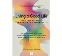 Living a Good Life: Longevity Redefined: The Science of a Vibrant Life (Healthy Lifestyle)