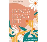 LIVING A LEGACY LIFE: A LIFE FOR GOD’S GLORY