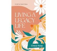 LIVING A LEGACY LIFE: A LIFE FOR GOD’S GLORY