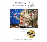 Living A Legendary Life: 12 Week Master Course
