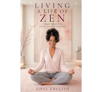 LIVING A LIFE OF ZEN: A Simple Path to Peace, Clarity, and Inner Alignment