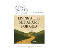 Living A Life Set Apart For God 21-Day Prayer Journal: A personal dive about holiness, purpose, and spiritual distinction | 6x9 inches, 52 pages | For Families, Friends, and Leisure Time