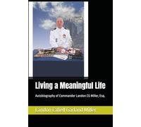 Living a Meaningful Life: Autobiography of Commander Landon CG Miller, Esq.