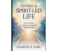 LIVING A SPIRIT-LED LIFE- FOLLOWING GOD’S GUIDANCE STEP BY STEP: Daily dependence on the Holy Spirit