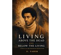 Living Above The Dead And Below The Living: A Novel of the Ethiopian Revolution