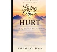 Living Above the Hurt: Finding Peace Where Pain Once Lived