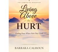 Living Above the Hurt: The Companion Workbook