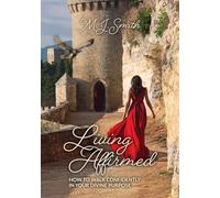 Living Affirmed: How to Walk Confidently in Your Divine Purpose