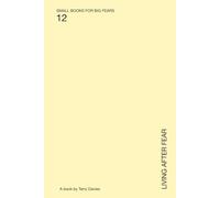 Living After Fear: What Remains When Fear Is No Longer in Charge (SMALL BOOKS FOR BIG FEARS)