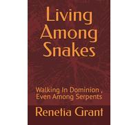 Living Among Snakes: Walking In Dominion , Even Among Serpents