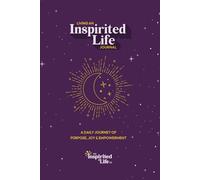 Living an Inspirited Life Journal: A Daily Journey of Purpose, Joy and Empowerment. Guided Prompts to Inspire Mindset, Gratitude and Meaningful Living