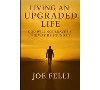 Living An Upgraded Life: God Will Not Leave You The Way He Found You