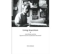 Living Anarchism: Jose Peirats and the Spanish Anarcho-syndicalist Movement