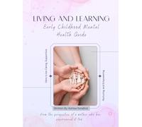 Living and Learning - Early Childhood Mental Health: From the perspective of a mother that has experienced it too