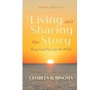 Living and Sharing the Story: Being Good News for the World