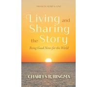 Living and Sharing the Story: Being Good News for the World: Mission Series: One