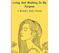 Living and Walking in My Purpose A Woman's Daily Journal