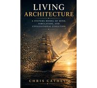 Living Architecture: A Systems Model of Mind, Simulation, and Civilizational Evolution