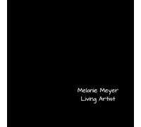 Living Artist - Melanie Meyer: An Intuitive Journey Through Emergence Abstract Painting, Sculpture, and Soulful Photography: 1 (Living Artist - The Melanie Meyer Collection)