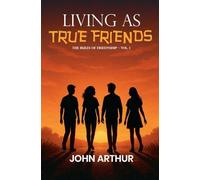 Living As True Friends: The Rules Of Friendship - Vol. 1