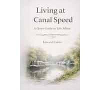 Living at Canal Speed: A Quiet Guide to Life Afloat