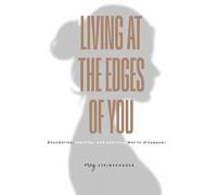 Living at the Edges of You: Boundaries, Identity, and Learning Not to Disappear