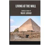 Living at the Wall: Studies in honor f Mark Lehner