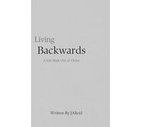 Living Backwards: A Life Built Out of Order
