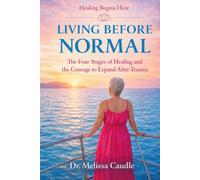 Living Before Normal: The Four Stages of Healing and the Courage to Expand After Trauma