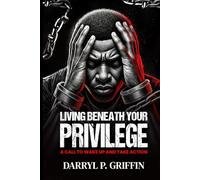 Living Beneath Your Privilege: A Call to Wake Up and Take Action
