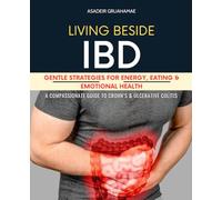 Living Beside IBD: Gentle Strategies for Energy, Eating & Emotional Health - A Compassionate Guide to Crohn’s & Ulcerative Colitis