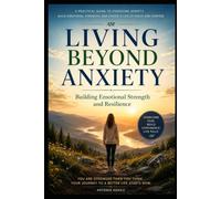Living Beyond Anxiety: Building Emotional Strength and Resilience (The Anxiety Wellness Collections)