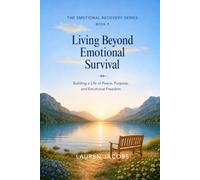 Living Beyond Emotional Survival: Building a Life of Peace, Purpose, and Emotional Freedom (The Emotional Recovery Series)