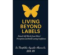 Living Beyond Labels: Detach Self-Worth from Others’ Perceptions and Build Lasting Confidence: overcoming fear and self-doubt confidence and ... for women Christian self-help and empowerment