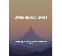Living Beyond Limits: Creating A Value-Driven Financial Life